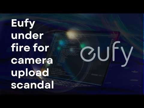 EUFY under fire for camera upload scandal I CYBERSECURITY NEWS 🗞️