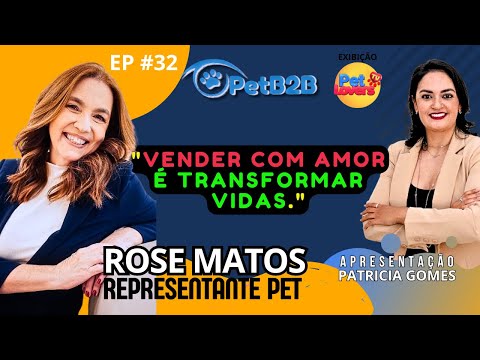 Ep. #32 - ROSE MATOS | REPRESENTANTE PET | #PROGRAMAPETB2B