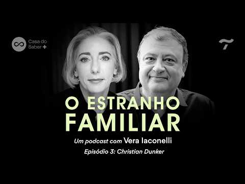 Christian Dunker: a família que vive e sobrevive - O Estranho Familiar com Vera Iaconelli | Ep.03