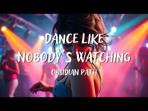 Obsidian Path - Dance Like Nobody's Watching (Lyrics)