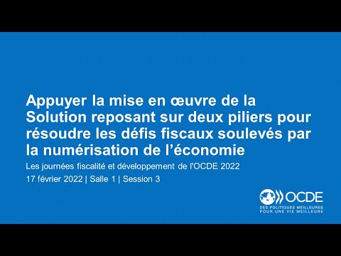 Les journées fiscalité et développement de l'OCDE 2022 (Jour 2 Salle 1 Session 3) : Pilier Un & Deux