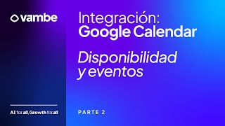 Tutorial #Vambe | Integración Google Calendar: Parte 2