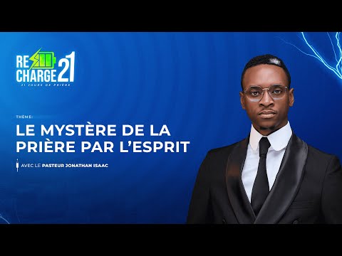 RECHARGE 21 / JOUR 11 /  LE MYSTÈRE DE LA  PRIÈRE PAR  L'ESPRIT  AVEC  LE PASTEUR  JONATHAN ISAAC