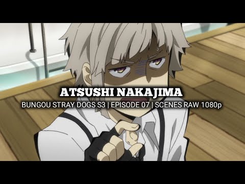 ATSUSHI NAKAJIMA SCENES | BUNGOU STRAY DOGS 3rd SEASON | Episode 07 | Scenes RAW 1080p