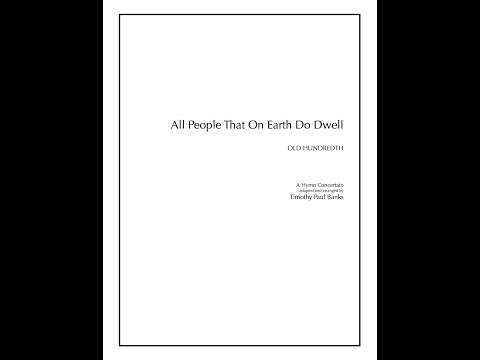 All People That On Earth Do Dwell (OLD 100TH) arranged & adapted by Timothy Paul Banks