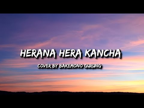 Herana hera kancha - (Lyrics) cover by Bakemono Gurung |