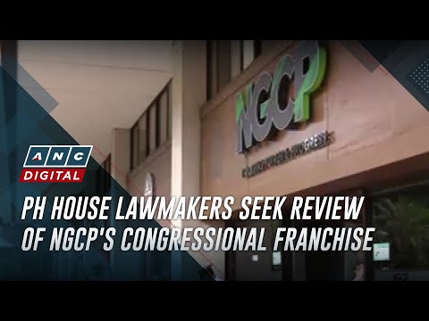 PH House lawmakers seek review of NGCP's congressional franchise | ANC