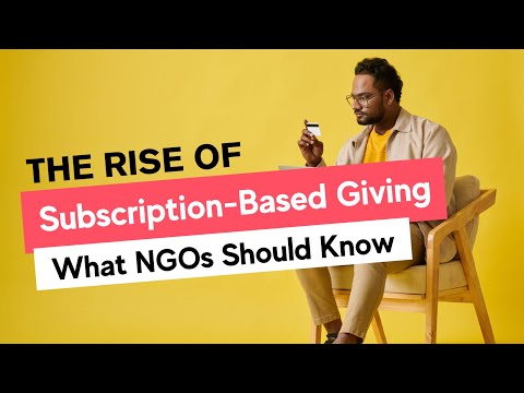 The Rise of Subscription-Based Giving: What NGOs Should Know