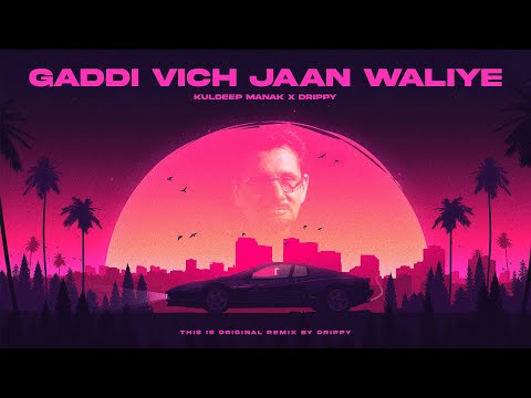 GADDI VICH JAAN WALIYE | KULDEEP MANAK PROD. BY DRIPPY STYLE | KULDEEP MANAK REMIX 2022