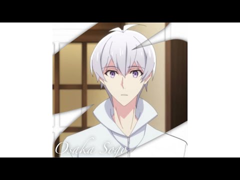 Even Though I'm Depressed - Osaka Sogo edit || Idolish7