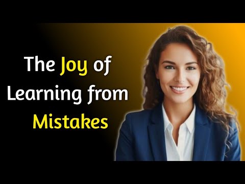 The Joy of Learning from Mistakes | How to Embrace a Growth Mindset