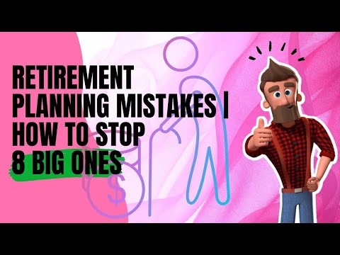 Retirement Planning Mistakes | How To Stop 8 Big Ones