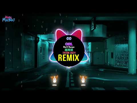 Go Girl 越南鼓 (RinV Remix Tiktok 2024) - 越南鼓卡点舞 || House Lak Viral DJ抖音版