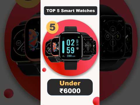 Smart Watches under 6K: Top 5 Picks