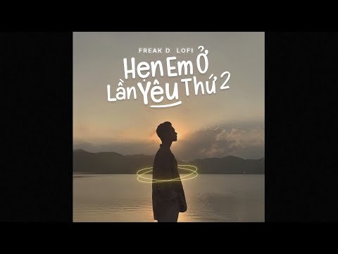 Hẹn Em Ở Lần Yêu Thứ 2 (Lofi Ver.) - Nguyenn x Đặng Tuấn Vũ x Freak D