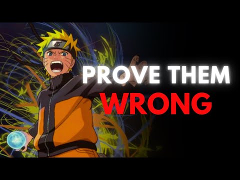 PROVE EVERYONE WRONG. (Anime Motivation Naruto Speech)