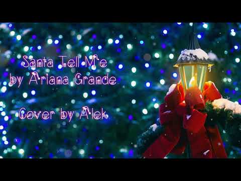 Santa Tell Me - Ariana Grande (Cover by Alek)