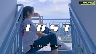 LOST - Dj Slow Enak Buat Santuy Dj Barat Remix 2022