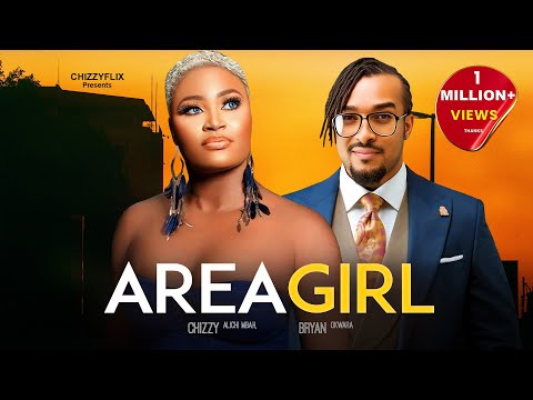 AREA GIRL - Chizzy Alichi-Mbah, Bryan Okwara, 2024 Latest Nigerian Movie