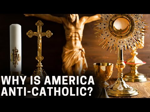 Why Is America Anti-Catholic?