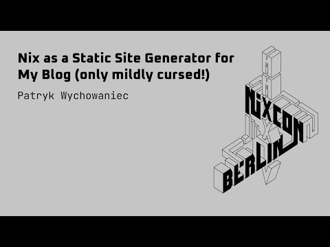 NixCon2024 Nix as a Static Site Generator for My Blog only mildly cursed!