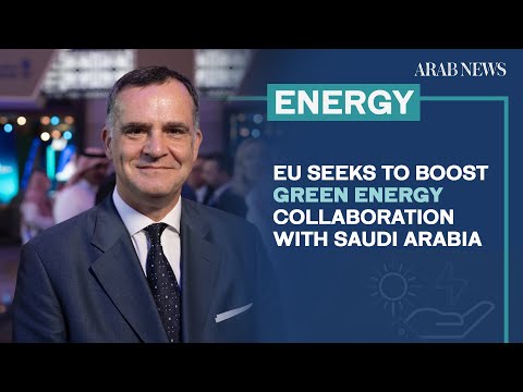 EU seeks to boost green energy collaboration with Saudi Arabia | Arab News