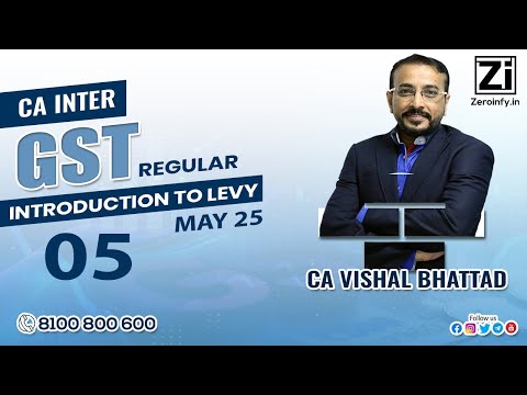 05. CA Inter GST | Introduction to Levy | Regular Batch May 25 |  CA Vishal Bhattad