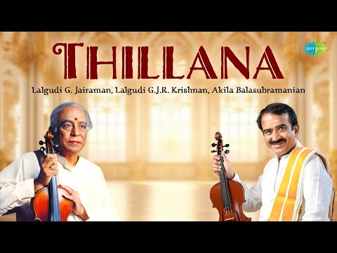 Thillana | Lalgudi G. Jairaman, Lalgudi G.J.R. Krishnan, Akila Balasubramanian | Carnatic Music