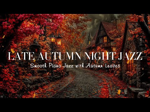 Late Autumn Night jazz Instrumental - Soothing Relaxing Piano Jazz Music - Sweet Sleep Jazz BGM