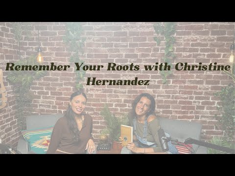 Remember Your Roots with Christine Hernandez