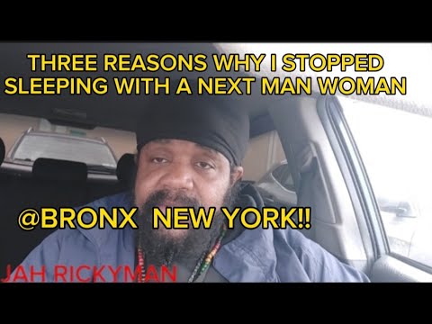 THREE REASONS WHY I STOPPED SLEEPING WITH A NEXT MAN WOMAN @BRONX NYC