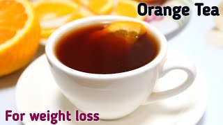 బరువును తగ్గించే మాజికల్ ఆరంజ్ టీ /how to make orange tea /  magical fatburner / detoxtea