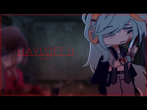 HAYLOFT ll / gacha / part 2 of ‘brutal’ / GCMV