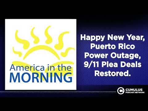 Happy New Year, Puerto Rico Power Outage, 9/11 Plea Deals Restored.