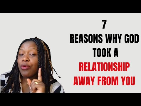 7 Reasons Why God Took A Relationship Away From You