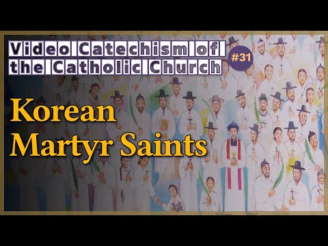 Korean Martyr Saints｜Video Catechism of the Catholic Church Part.31