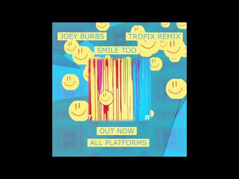 Joey Burbs & Tropix - Smile Too (Tropix Remix)