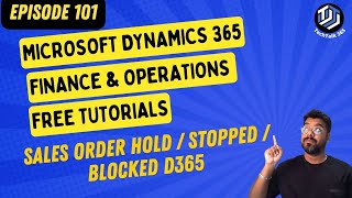 Episode 101| Mastering Sales Order Hold in Microsoft Dynamics 365 Finance and Operations