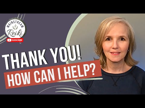 Thank YOU! + Reiki 101? How Can I Help?