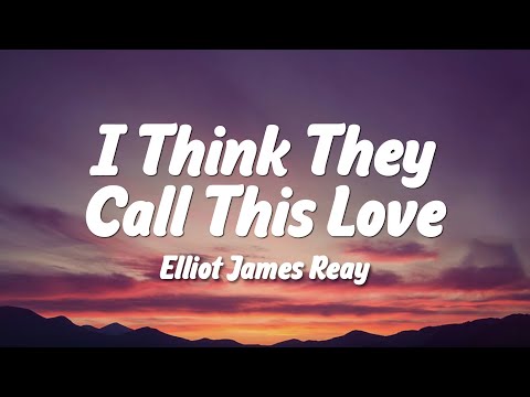 Elliot James Reay - I Think They Call This Love (Lyrics)