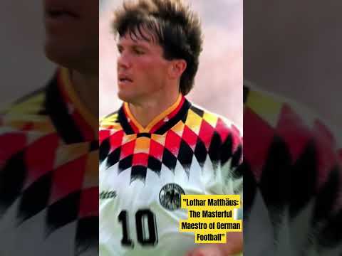 Lothar Matthäus: The Masterful Maestro of German Football