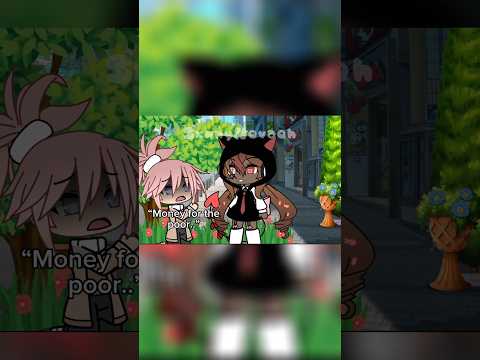 “Money for the poor?” #gacha #gachalife #gachalifeedit #animation