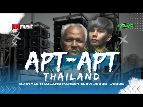 DJ APT APT THAILAND SLOW BASS THAILAND STYLE PARGOY JEDUG-JEDUG YANG KALIAN INGINKAN