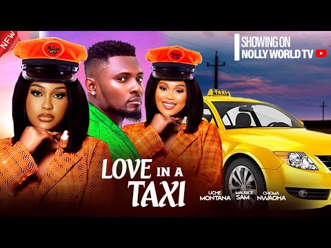 LOVE IN A TAXI - MAURICE SAM, CHIOMA NWAOHA, UCHE MONTANA 2024 latest nigerian movie