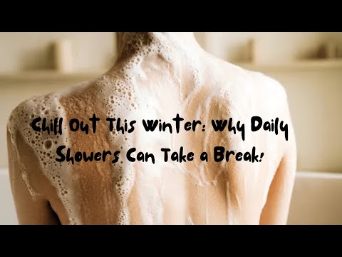 Chill Out This Winter: Why Daily Showers Can Take a Break!