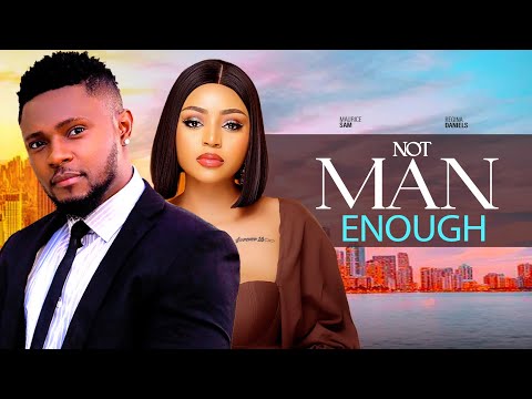 NOT MAN ENOUGH - MAURICE SAM, REGINA DANIELS, ALEX CROSS NIGERIAN MOVIE