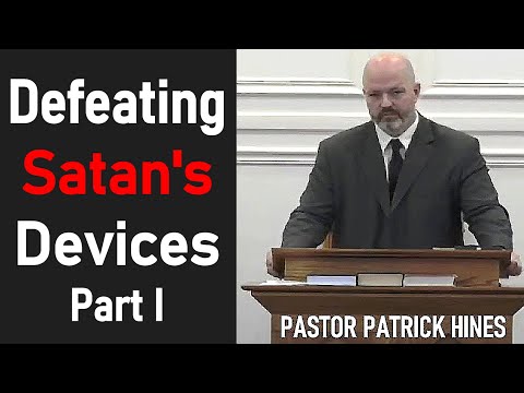 Defeating Satan's Devices Part 1 - Pastor Patrick Hines Sermon