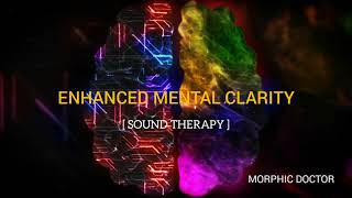 Enhanced mental clarity [Sound therapy]