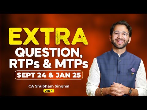 Extra Questions, RTPs and MTPs - Sep'24 & Jan'25 | ICAI | CA | CS | CMA | By CA Shubham Singhal