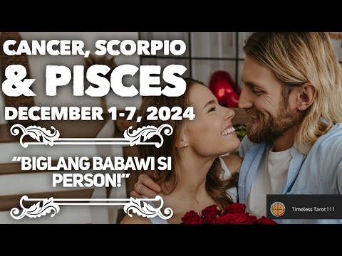 BIGLANG BABAWI SI PERSON | DECEMBER 1-7, 2024 | CANCER, SCORPIO & PISCES